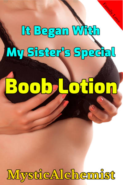 It Began With My Sister’s Special Boob Lotion by MysticAlchemist book cover